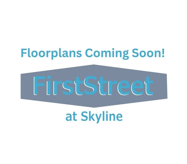 Floorplans Coming Soon! (4).jpg - FirstStreet Skyline